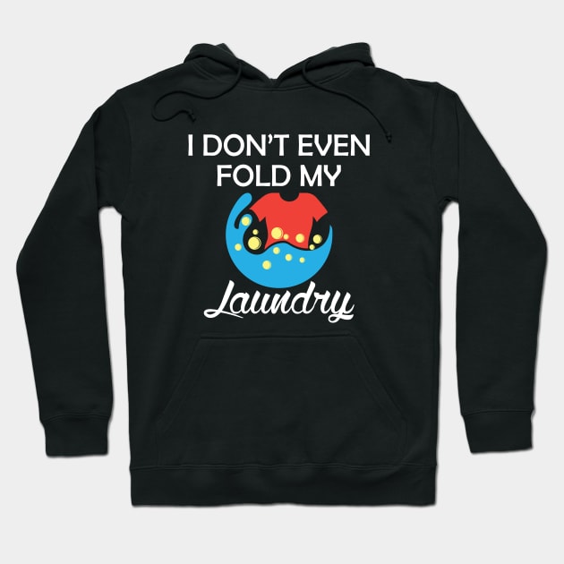 Laundry - I don't even fold my laundry Hoodie by KC Happy Shop